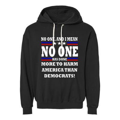 No One Has Done More To Harm America Than Democrats Garment-Dyed Fleece Hoodie