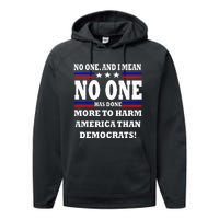 No One Has Done More To Harm America Than Democrats Performance Fleece Hoodie