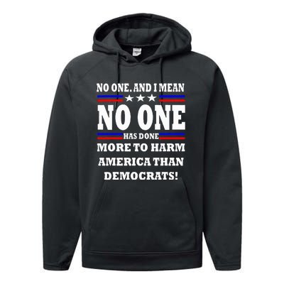 No One Has Done More To Harm America Than Democrats Performance Fleece Hoodie