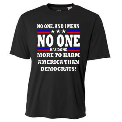 No One Has Done More To Harm America Than Democrats Cooling Performance Crew T-Shirt