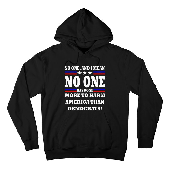 No One Has Done More To Harm America Than Democrats Hoodie