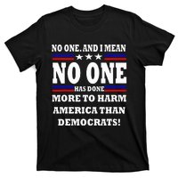 No One Has Done More To Harm America Than Democrats T-Shirt