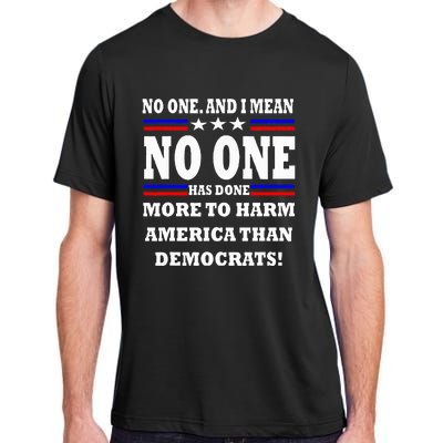 No One Has Done More To Harm America Than Democrats Adult ChromaSoft Performance T-Shirt