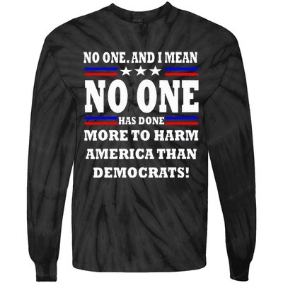 No One Has Done More To Harm America Than Democrats Tie-Dye Long Sleeve Shirt