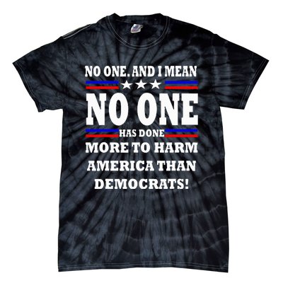 No One Has Done More To Harm America Than Democrats Tie-Dye T-Shirt