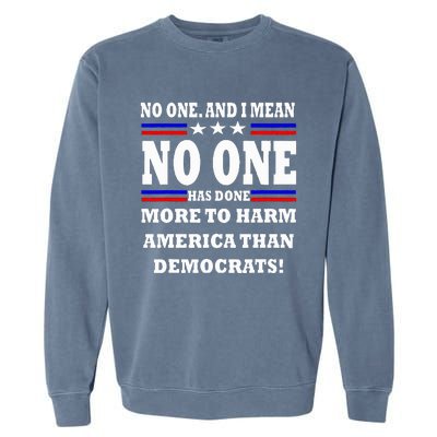 No One Has Done More To Harm America Than Democrats Garment-Dyed Sweatshirt