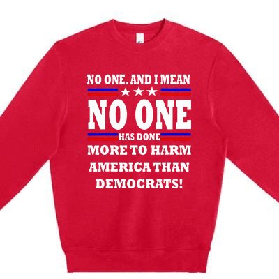 No One Has Done More To Harm America Than Democrats Premium Crewneck Sweatshirt