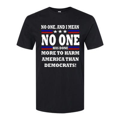 No One Has Done More To Harm America Than Democrats Softstyle CVC T-Shirt