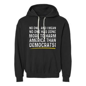 No One Has Done More To Harm America Than Democrats! Garment-Dyed Fleece Hoodie