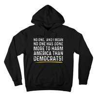 No One Has Done More To Harm America Than Democrats! Hoodie