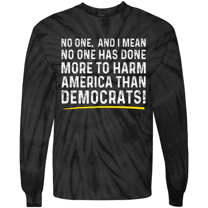 No One Has Done More To Harm America Than Democrats! Tie-Dye Long Sleeve Shirt