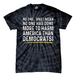 No One Has Done More To Harm America Than Democrats! Tie-Dye T-Shirt