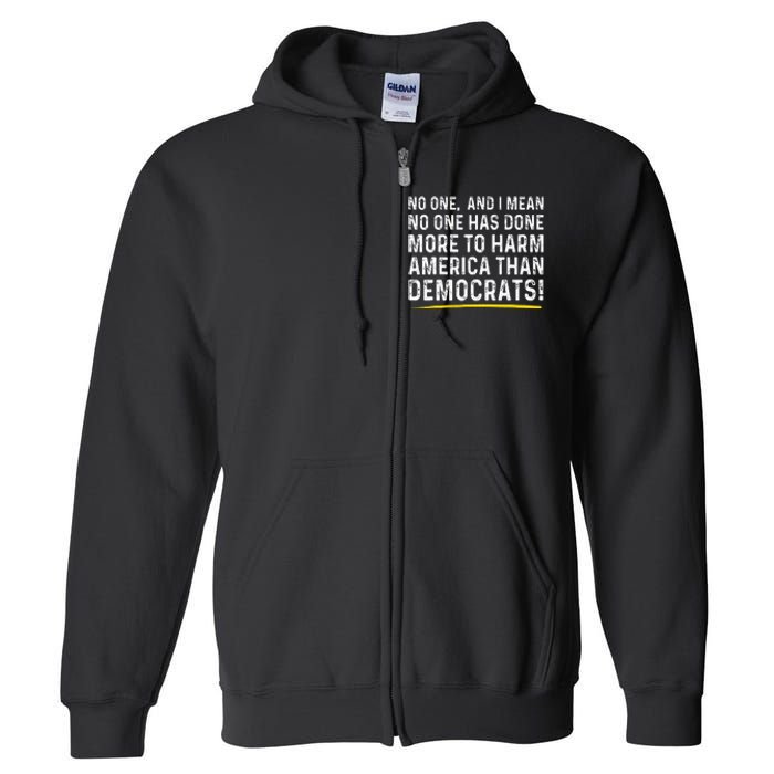 No One Has Done More To Harm America Than Democrats! Full Zip Hoodie