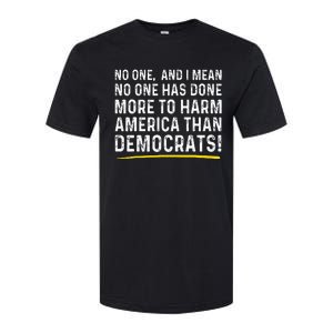 No One Has Done More To Harm America Than Democrats! Softstyle CVC T-Shirt