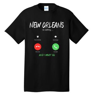 New Orleans Is Calling And I Must Go Louisiana Usa Traveling Tall T-Shirt