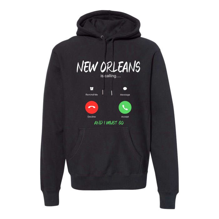 New Orleans Is Calling And I Must Go Louisiana Usa Traveling Premium Hoodie