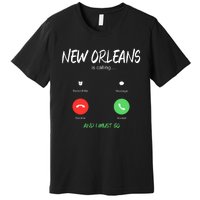 New Orleans Is Calling And I Must Go Louisiana Usa Traveling Premium T-Shirt