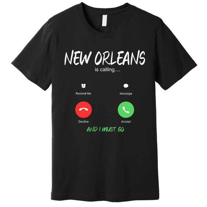 New Orleans Is Calling And I Must Go Louisiana Usa Traveling Premium T-Shirt