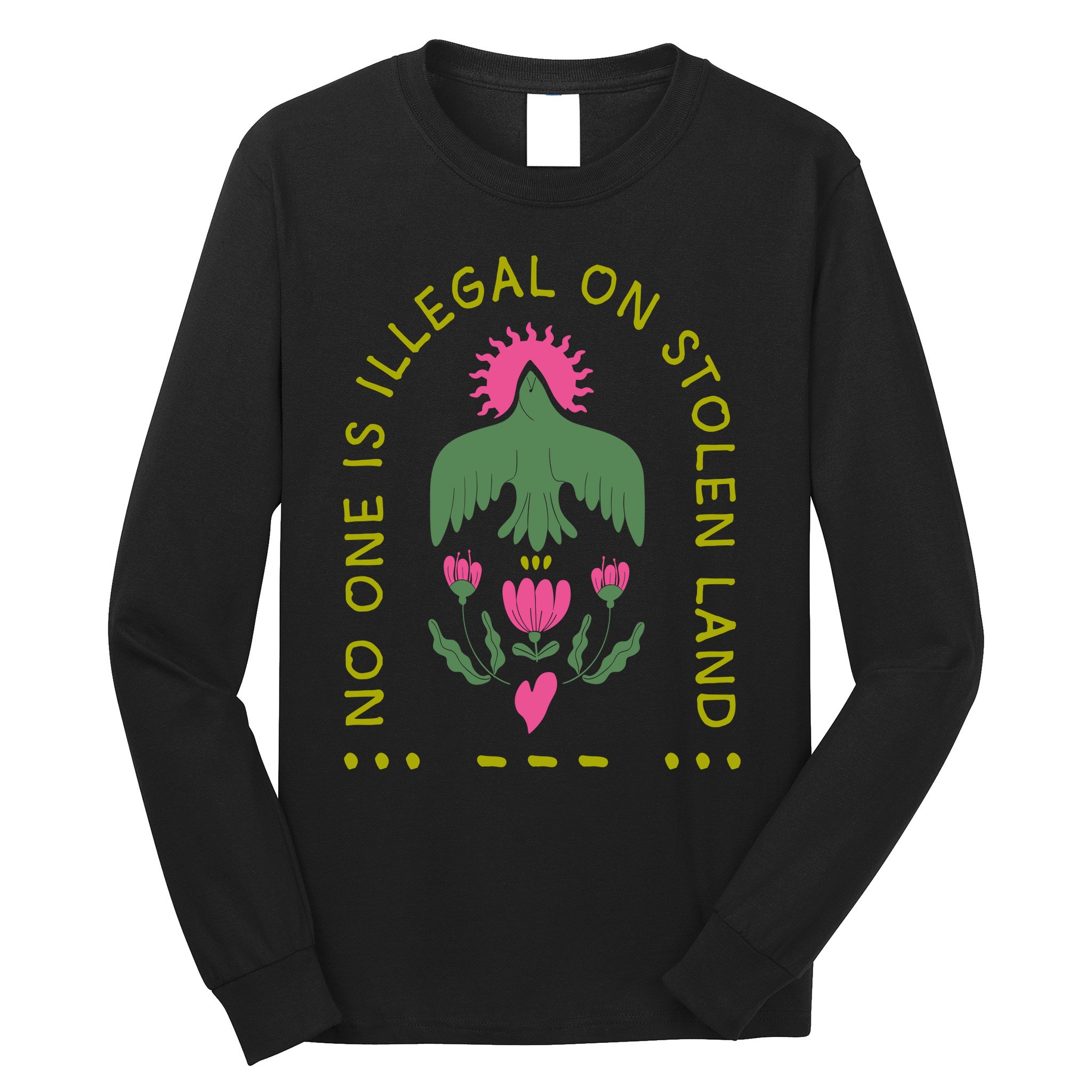 No One Is Illegal On Stolen Land Long Sleeve Shirt