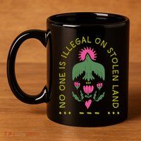 No One Is Illegal On Stolen Land 11oz C Handle Ceramic Mug