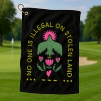 No One Is Illegal On Stolen Land Golf Towel
