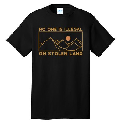 No One Is Illegal On Stolen Land Tall T-Shirt