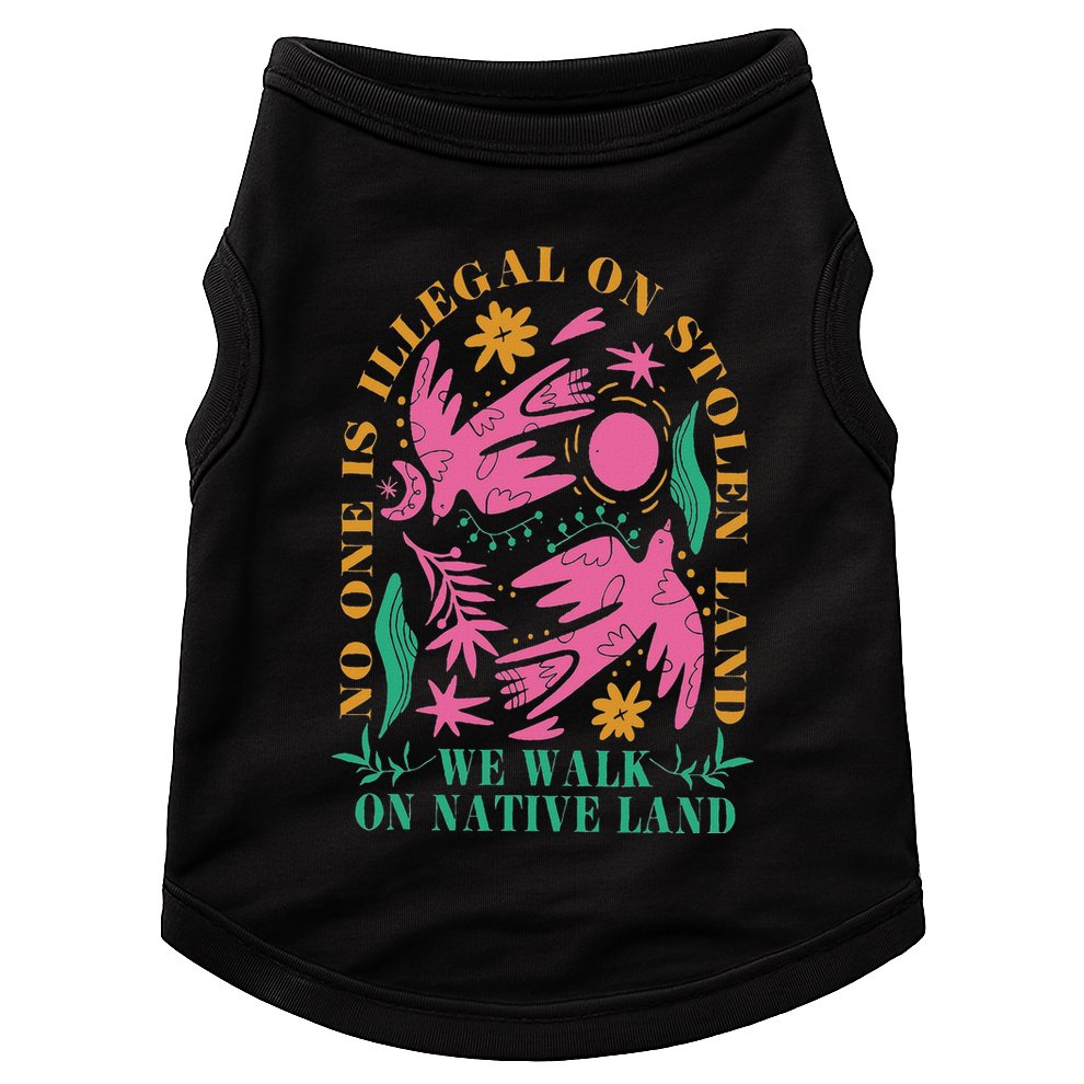 No One Is Illegal On Stolen Land We Walk On Native Land Doggie Tank