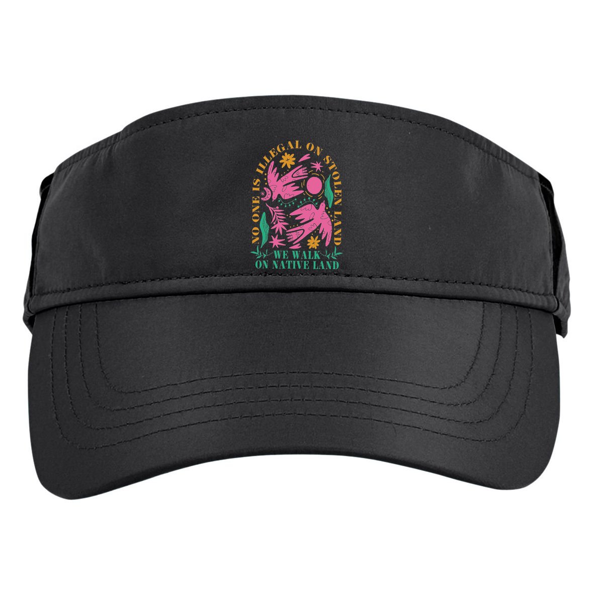 No One Is Illegal On Stolen Land We Walk On Native Land Adult Drive Performance Visor