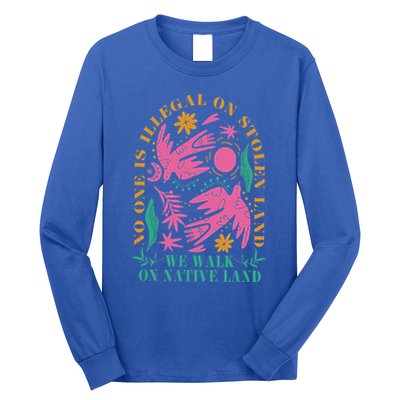 No One Is Illegal On Stolen Land We Walk On Native Land Long Sleeve Shirt