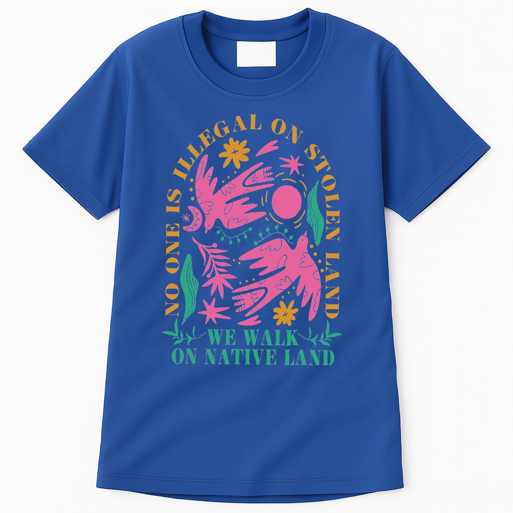No One Is Illegal On Stolen Land We Walk On Native Land Tall T-Shirt