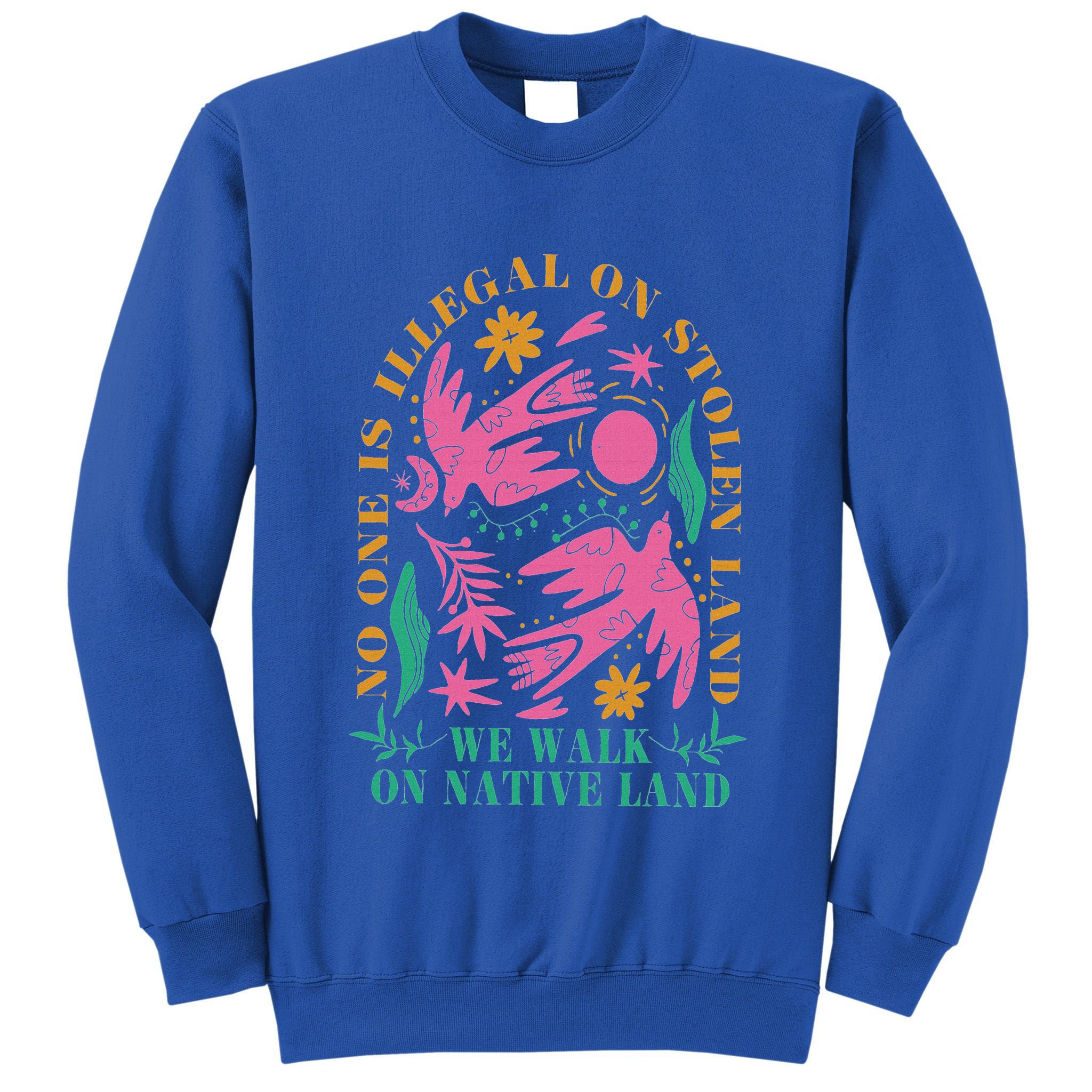 No One Is Illegal On Stolen Land We Walk On Native Land Tall Sweatshirt