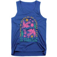 No One Is Illegal On Stolen Land We Walk On Native Land Tank Top