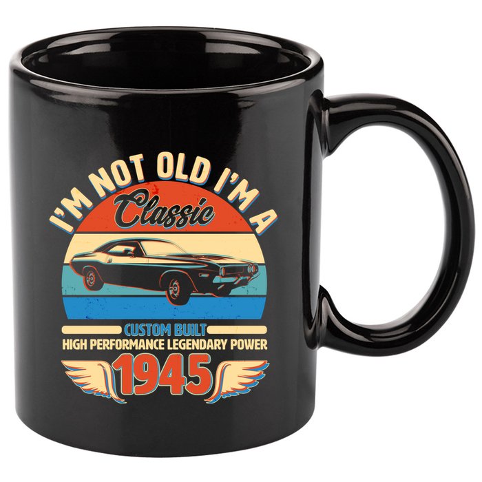 Not Old Im A Classic 1945 Car Lovers 80th Birthday 11oz C Handle Ceramic Mug