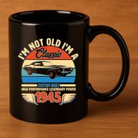Not Old Im A Classic 1945 Car Lovers 80th Birthday 11oz C Handle Ceramic Mug