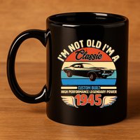 Not Old Im A Classic 1945 Car Lovers 80th Birthday 11oz C Handle Ceramic Mug