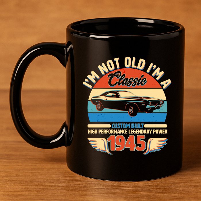 Not Old Im A Classic 1945 Car Lovers 80th Birthday 11oz C Handle Ceramic Mug