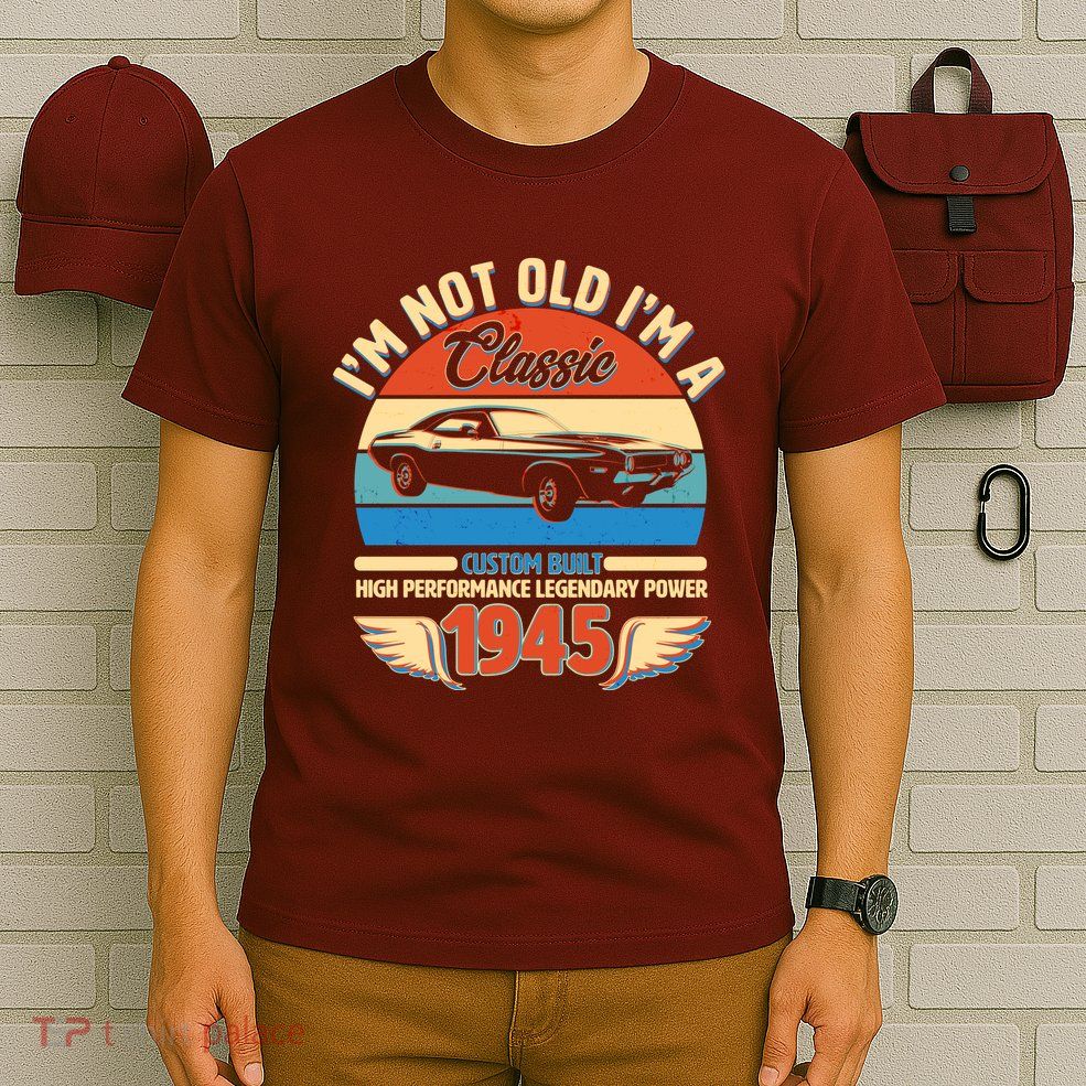 Not Old Im A Classic 1945 Car Lovers 80th Birthday T-Shirt
