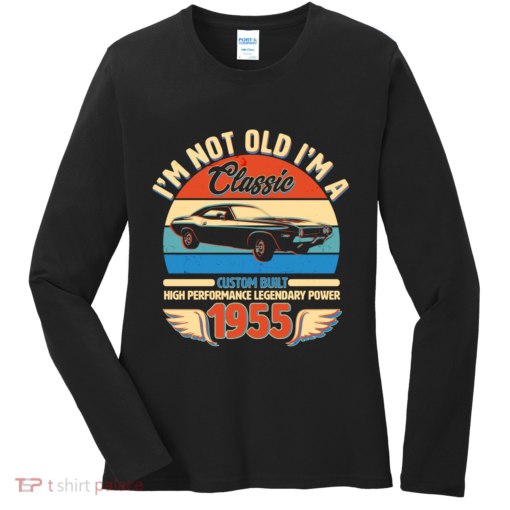 Not Old Im A Classic 1955 Car Lovers 70th Birthday Ladies Long Sleeve Shirt