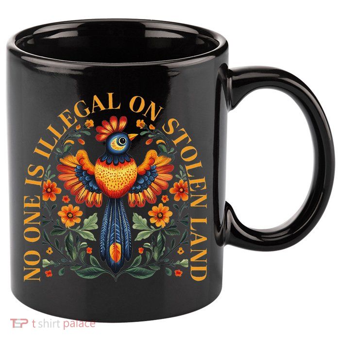 No One Is Illegal On Stolen Land Native Americans 11oz C Handle Ceramic Mug