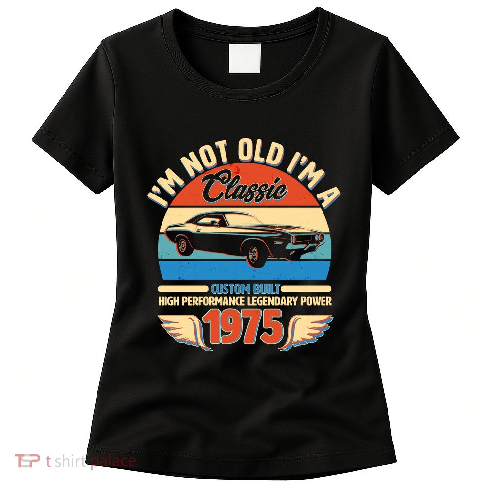 Not Old Im A Classic 1975 Car Lovers 50th Birthday Women's T-Shirt