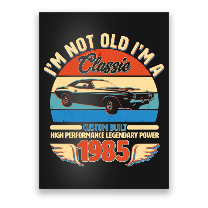 Not Old Im A Classic 1985 Car Lovers 40th Birthday Poster
