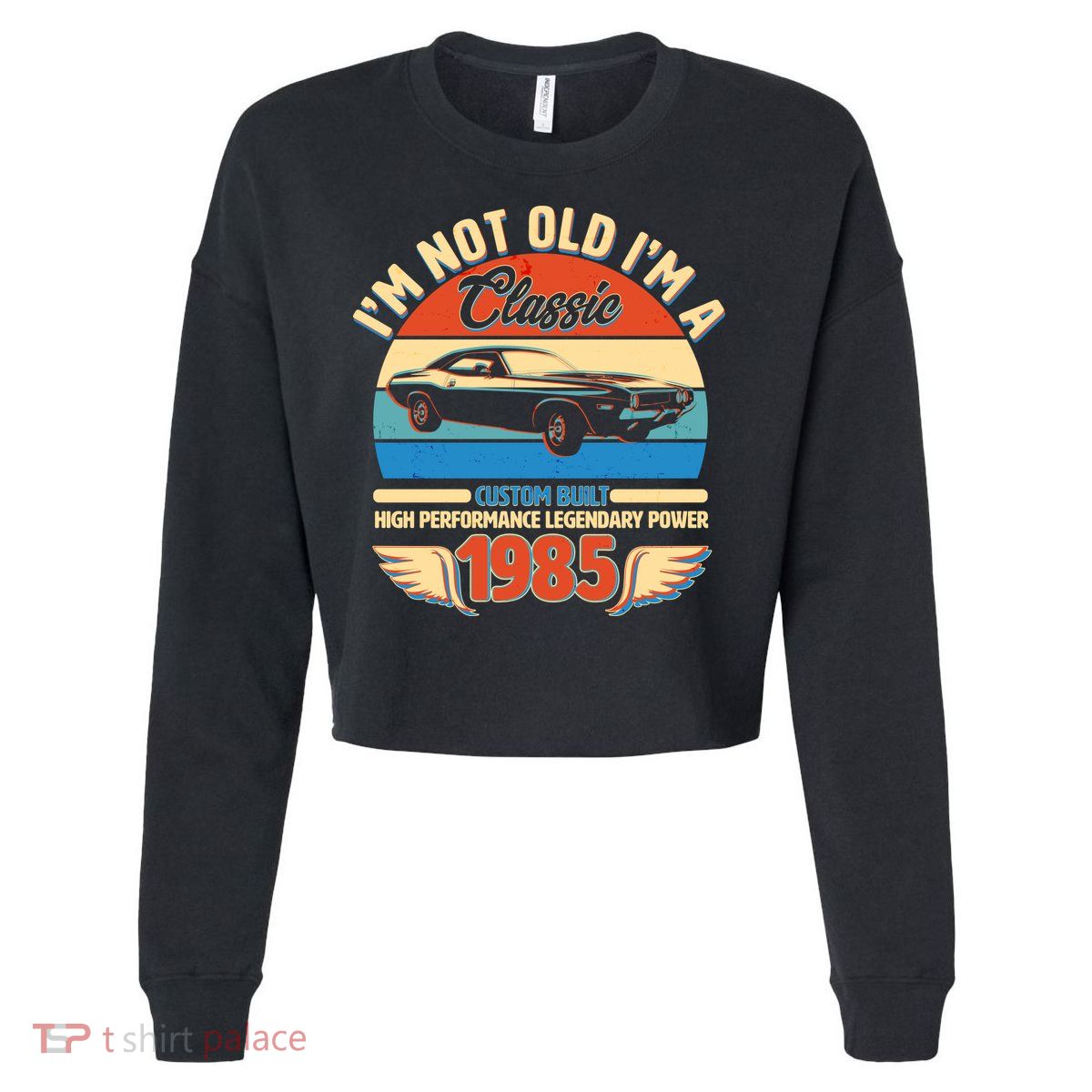 Not Old Im A Classic 1985 Car Lovers 40th Birthday Cropped Pullover Crew