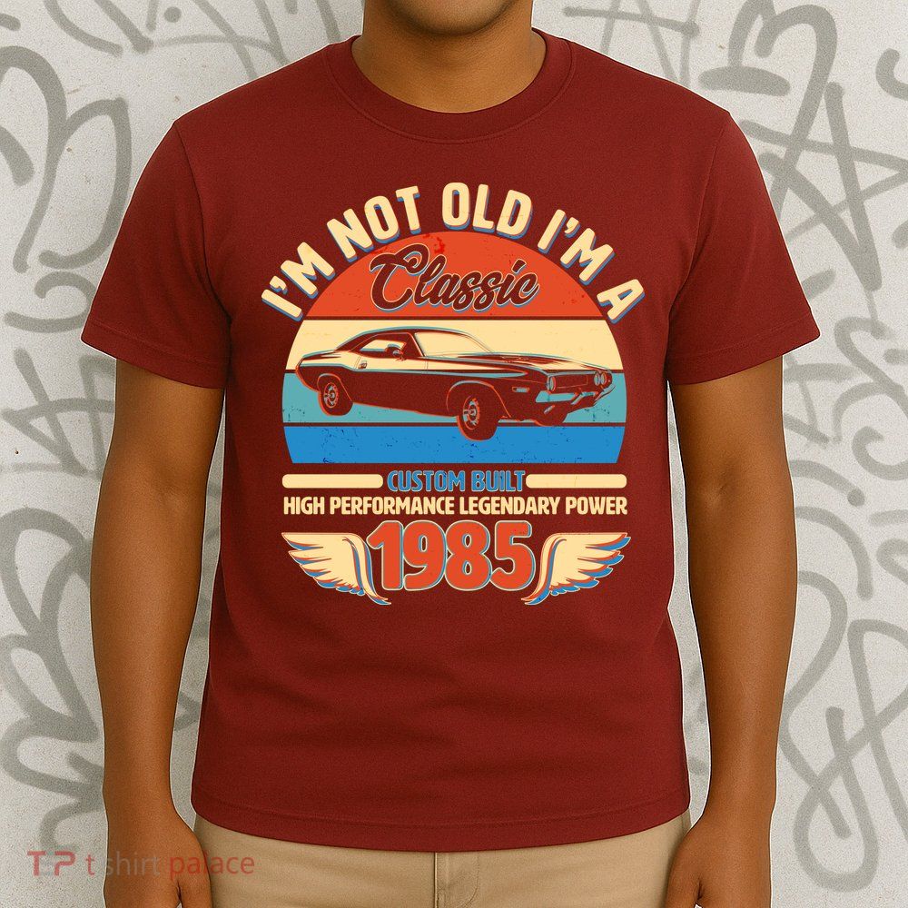 Not Old Im A Classic 1985 Car Lovers 40th Birthday T-Shirt