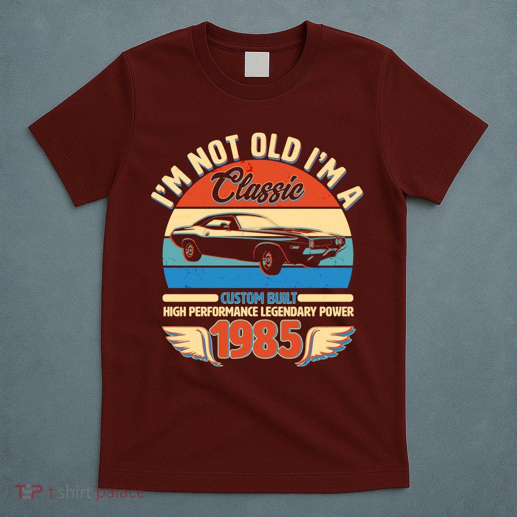 Not Old Im A Classic 1985 Car Lovers 40th Birthday T-Shirt