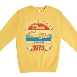 Not Old I'm A Classic 1973 Car Lovers 50th Birthday Premium Crewneck Sweatshirt