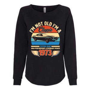 Not Old I'm A Classic 1973 Car Lovers 50th Birthday Womens California Wash Sweatshirt