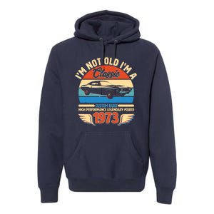 Not Old I'm A Classic 1973 Car Lovers 50th Birthday Premium Hoodie