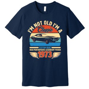 Not Old I'm A Classic 1973 Car Lovers 50th Birthday Premium T-Shirt