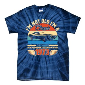 Not Old I'm A Classic 1973 Car Lovers 50th Birthday Tie-Dye T-Shirt