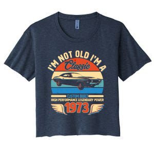 Not Old I'm A Classic 1973 Car Lovers 50th Birthday Women's Crop Top Tee